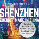 Shenzhen-Zukunft Made in China: Zwischen Kreativität und Kontrolle-die junge Megacity, die unsere We Audiobook