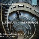 Alterslos-Grenzenlos: Porträts und Gespräche über das Leben Audiobook