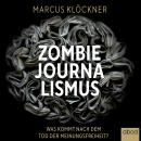 Zombie-Journalismus: Was kommt nach dem Tod der Meinungsfreiheit? Audiobook