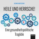 Heile und Herrsche: Eine gesundheitspolitische Trägodie Audiobook