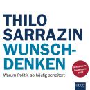 Wunschdenken: Warum Politik so häufig scheitert Audiobook