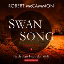 [German] - Swan Song 1: Nach dem Ende der Welt - Endzeit-Thriller (Band 1) Audiobook