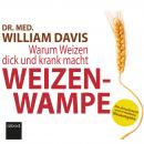 Weizenwampe 2022: Warum Weizen dick und krank macht - Die aktualisierte und erweiterte Neuausgabe Audiobook