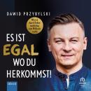 Es ist egal, wo du herkommst!: Wie ich durch Onlinemarketing zum Millionär wurde Audiobook