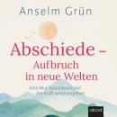 [German] - Abschiede - Aufbruch in neue Welten: Vom Mut loszulassen und der Kraft weiterzugehen Audiobook
