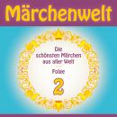 Märchenwelt - Die schönsten Märchen aus aller Welt. Folge 2: Weltmärchen aus Deutschland, Dänemark,  Audiobook
