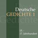 Deutsche Gedichte 1: 15. - 17. Jahrhundert: 15. - 17. Jahrhundert: Martin Luther, Hans Sachs, Friedrich von Logau, Paul Gerhardt und andere