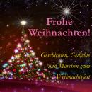 [German] - Frohe Weihnachten!: Geschichten, Gedichte und Märchen zum Weihnachtsfest Audiobook