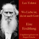 Leo Tolstoi: Wo Liebe ist, da ist auch Gott: Eine Erzählung Audiobook