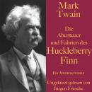 Mark Twain: Die Abenteuer und Fahrten des Huckleberry Finn: Ein Abenteuerroman Audiobook