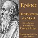 Handbüchlein der Moral: Ein praktischer Leitfaden zur Philosophie der Stoa Audiobook