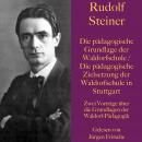 Rudolf Steiner: Die pädagogische Grundlage der Waldorfschule / Die pädagogische Zielsetzung der Wald Audiobook