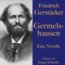 [German] - Friedrich Gerstäcker: Germelshausen: Eine Novelle. Ungekürzt gelesen