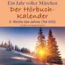 Ein Jahr voller Märchen: Der Hörbuch-Kalender: 5. Woche des Jahres, Februar (Teil 5/52) Audiobook
