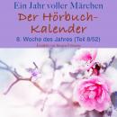Ein Jahr voller Märchen: Der Hörbuch-Kalender: 8. Woche des Jahres, Februar (Teil 8/52) Audiobook