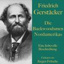 [German] - Friedrich Gerstäcker: Die Backwoodsmen Nordamerikas: Hinterwäldler oder Pioniere? Eine liebevolle Beschreibung