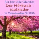 Ein Jahr voller Märchen: Der Hörbuch-Kalender: 10. Woche des Jahres, März (Teil 10/52) Audiobook