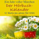 Ein Jahr voller Märchen: Der Hörbuch-Kalender: 12. Woche des Jahres, März (Teil 12/52) Audiobook