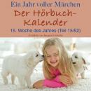 Ein Jahr voller Märchen: Der Hörbuch-Kalender: 15. Woche des Jahres, April (Teil 15/52) Audiobook