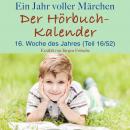 Ein Jahr voller Märchen: Der Hörbuch-Kalender: 16. Woche des Jahres, April (Teil 16/52) Audiobook