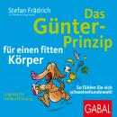 Das Günter-Prinzip für einen fitten Körper: So fühlen Sie sich schweinehundewohl Audiobook