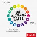 Die Multitasking-Falle: Warum wir nicht alles gleichzeitig können Audiobook