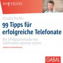 99 Tipps für erfolgreiche Telefonate: Die Erfolgspotenziale von Telefonaten optimal nutzen Audiobook