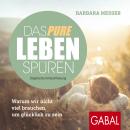 Das pure Leben spüren: Warum wir nicht viel brauchen, um glücklich zu sein Audiobook