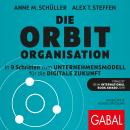 Die Orbit-Organisation: In 9 Schritten zum Unternehmensmodell für die digitale Zukunft Audiobook