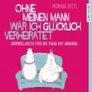 Ohne meinen Mann wär ich glücklich verheiratet: Hörwellness für die Frau mit Anhang Audiobook