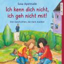 Ich kenn dich nicht, ich geh nicht mit!: Drei Geschichten, die stark machen Audiobook