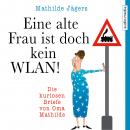 [German] - Eine alte Frau ist doch kein WLAN!: Die kuriosen Briefe von Oma Mathilde Audiobook