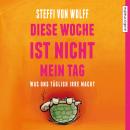 [German] - Diese Woche ist nicht mein Tag. Was uns täglich irre macht Audiobook
