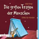 [German] - Die großen Fragen der Menschen. Ethik für Kinder Audiobook