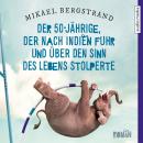 [German] - Der 50-Jährige, der nach Indien fuhr und über den Sinn des Lebens stolperte Audiobook