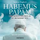 Habemus Papam - Von Johannes Paul II. zu Benedikt XVI. (gekürzte Lesung) Audiobook