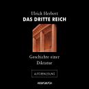 Das Dritte Reich - Geschichte einer Diktatur (Autorenlesung) Audiobook