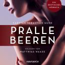 Pralle Beeren - Erotische Erzählungen - Ein erotisches Hörbuch, Teil 6 (Ungekürzt) Audiobook