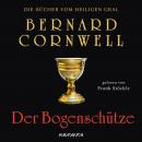Der Bogenschütze - Die Bücher vom heiligen Gral 1 (Ungekürzt), Bernard Cornwell