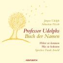 Professor Udolphs Buch der Namen - Woher sie kommen, was sie bedeuten (Gekürzt) Audiobook