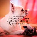 [German] - Sir Davey Jones und die Reise zur Regenbogenbrücke Audiobook