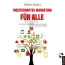 [German] - Meisterhaftes Marketing für alle: Von Null auf Erfolg: Wachstum und Kundenakquise für abs Audiobook
