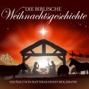 Die biblische Weihnachtsgeschichte: Erzählt Von Matthias Ernst Holzmann Audiobook