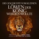Die Geschichte vom kleinen Löwen der König werden wollte Audiobook