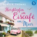 [German] - Herzklopfen im Eiscafé am Meer | Ein turbluent-romantisches Küstenroman Hörbuch der BookTok-Sensation (Ungekürzt) Audiobook