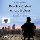 Reich werden und bleiben: Ihr Wegweiser zur finanziellen Freiheit Audiobook