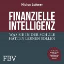 Finanzielle Intelligenz: Was Sie in der Schule hätten lernen sollen Audiobook