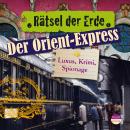 Rätsel der Erde: Der Orient-Express: Luxus, Krimi, Spionage Audiobook
