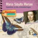 Abenteuer & Wissen - Maria Sibylla Merian: Expedition zu den Schmetterlingen Audiobook