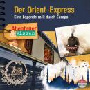 Abenteuer & Wissen - Der Orient-Express: Eine Legende rollt durch Europa